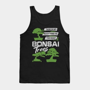 There Is No Such Thing As Too Many Bonsai Trees Tank Top